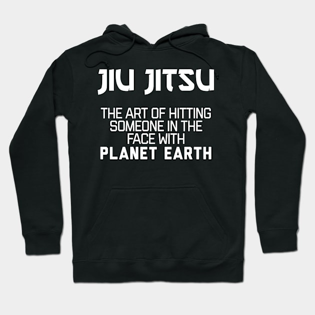 Jiu Jitsu - The art of hitting someone in the face with planet earth Hoodie by agapimou